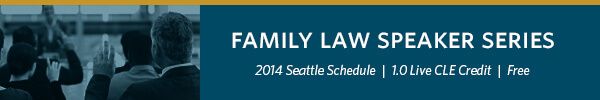 Seattle Family Law Speaker Series - Announcing 2014 CLE Schedule