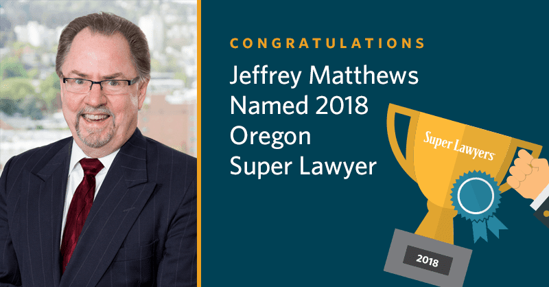 Mckinley Irvin Partner Jeffrey Matthews Named To 2018 Oregon Super Lawyers Seattle Divorce